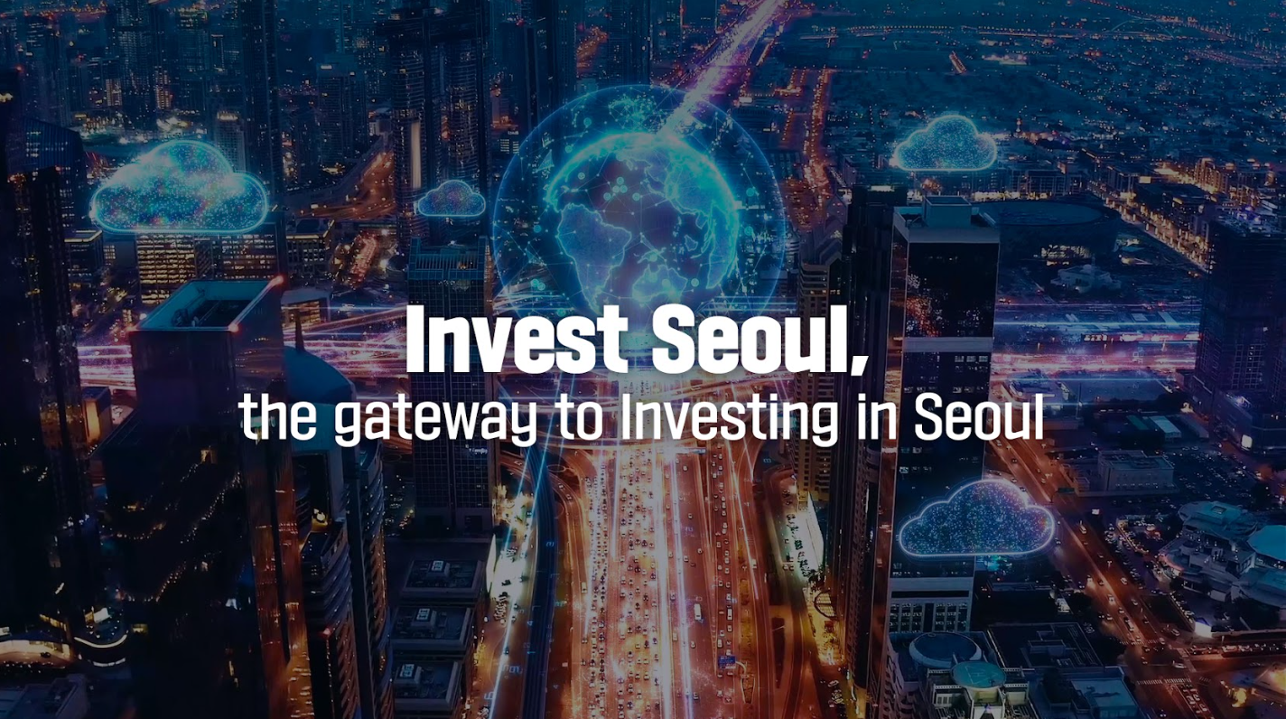 Invest Seoul, the gateway to Investing in Seoul