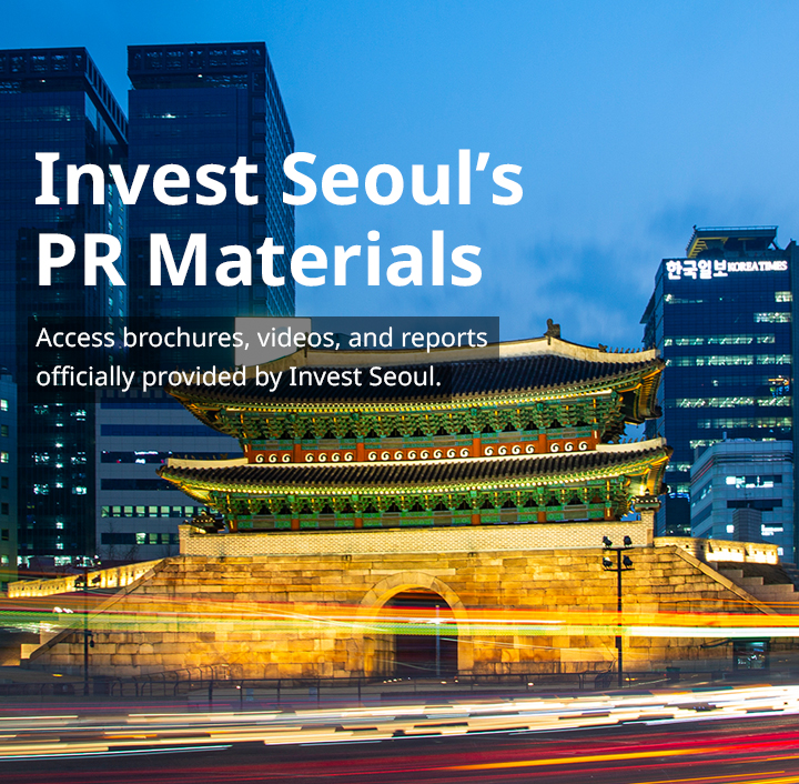 Access brochures, videos, and reports officially provided by Invest Seoul.